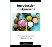 Introduction To Ayurveda: Understanding Mind-Body Wellness