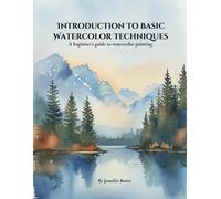 Introduction To Basic Watercolor Techniques.: A Beginner's Guide To Watercolor Painting.