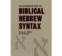 Introduction to Biblical Hebrew Syntax by Michael Patrick OConnor Bruce K. Waltke, Michael Patrick O'Connor (Auteur)