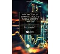 Introduction to Bioinformatics and Clinical Scientific Computing by Paul S. Ganney Paul S. Ganney (Auteur)