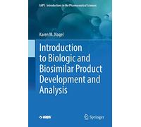 Introduction to Biologic and Biosimilar Product Development and Analysis
