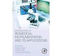 Introduction to Biomedical Instrumentation and Its Applications by Pandey Vinay Kumar Senior Researcher Fellow Department of Biomedical Engineering NorthE Pandey Vinay Kumar Senior Researcher Fellow D