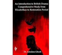 Introduction to British Drama: A Comprehensive Study Guide from Elizabethan to Restoration Period (Semester-4), Burdwan University