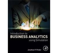 Introduction to Business Analytics Using Simulation by Pinder & Jonathan P. School of Management & Wake Forest University & WinstonSalem NC & USA Jonathan P Pinder, (Auteur)