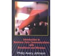 Introduction to Business Data Communications With Broadband and Wireless Philip Johnson (Auteur)