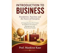 INTRODUCTION TO BUSINESS: Foundations, Functions and the Future of Enterprise