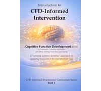 Introduction to CFD-Informed Intervention: A complex systems dynamic approach to field-applied neuroscience that transforms lives