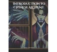 Introduction To Chinese Alchemy: Comprehensive Textbook With Fully Explained Practice Problems (Occult Magic Textbooks)