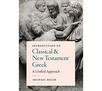 Introduction to Classical & New Testament Greek: A Unified Approach