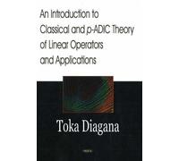 Introduction To Classical & P-Adic Theory Of Linear Operators & Applications