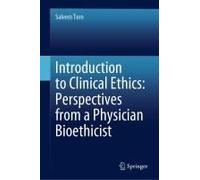 Introduction To Clinical Ethics: Perspectives From A Physician Bioethicist