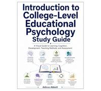 Introduction to College Level Educational Psychology Study Guide: A Visual Guide to Learning, Cognition, Development, Teaching Methods, and Assessment