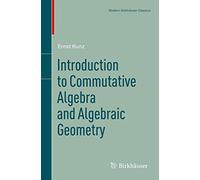 Introduction to Commutative Algebra and Algebraic Geometry