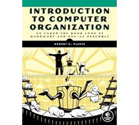 Introduction to Computer Organization: An Under the Hood Look at Hardware and x86-64 Assembly