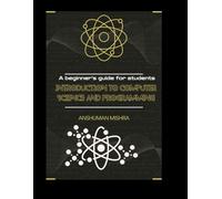 Introduction to computer science and programming: A beginner’s guide for students