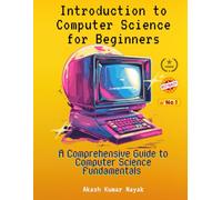 Introduction to Computer Science for Beginners: A Comprehensive Guide to Computer Science Fundamentals Part 01 (PREMIUM)