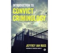 Introduction to Convict Criminology by Ross & Jeffrey Ian & Ph.D. Division of Criminology & Criminal Justice & and Social Policy & University of Baltimore Ross Jeffrey Ian Ph.D. Division of Criminolog