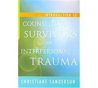 Introduction to Counselling Survivors of Interpersonal Trauma Christine Sanderson (Auteur)