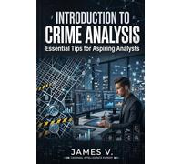 Introduction to Crime Analysis: Essential Tips for Aspiring Analysts: The essential tools for effective crime analysis in today's world