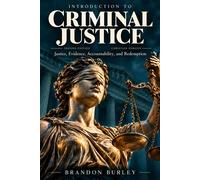 Introduction to Criminal Justice Justice, Evidence, Accountability, and Redemption - Brandon Burley - Project Forge - ebook (ePub) - Livre