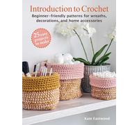 Introduction To Crochet: 25 Easy Projects To Make