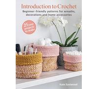 Introduction to Crochet: 25 easy projects to make: Beginner-Friendly Patterns for Wreaths, Decorations and Home Accessories