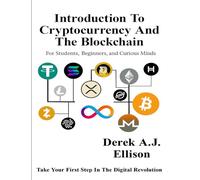 Introduction to Cryptocurrency and the Blockchain: For Students, Beginners, and Curious Minds