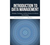 Introduction to Data Management: Mastering Data Governance, Integration, Storage, and Security for Modern Analytics and Big Data Success