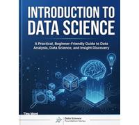 INTRODUCTION TO DATA SCIENCE: A Practical, Beginner-Friendly Guide to Data Analysis, Data Science, and Insight Discovery