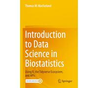 Introduction to Data Science in Biostatistics: Using R, the Tidyverse Ecosystem, and APIs