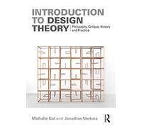 Introduction to Design Theory: Philosophy, Critique, History and Practice