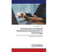 Introduction to Digital Marketing: Foundations in Technology: Exploring the Core Principles and Tools that Drive Digital Marketing Success