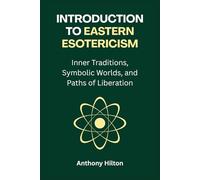 Introduction to Eastern Esotericism: Inner Traditions, Symbolic Worlds, and Paths of Liberation