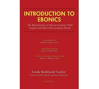 Introduction to Ebonics: The Relexification of African Grammar with English and Other Indo-European Words