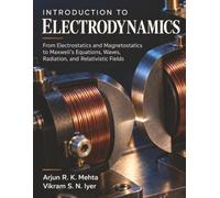 Introduction to Electrodynamics: From Electrostatics and Magnetostatics to Maxwell’s Equations, Waves, Radiation, and Relativistic Fields