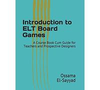 Introduction To Elt Board Games: A Course Book Cum Guide For Teachers And Prospective Designers