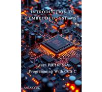 Introduction to Embedded Systems: Learn PIC16F84A Microcontroller Programming Step by Step Using CCS C