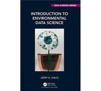 Introduction to Environmental Data Science by Davis & Jerry Professor of Geography and Environmental Science & San Francisco State Uni & USA Davis Jerry Professor of Geography and Environmental Scienc