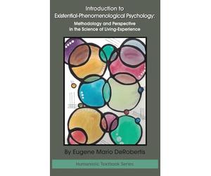 Introduction to Existential-Phenomenological Psychology: Methodology and Perspective in the Science of Living-Experience