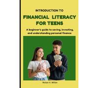 INTRODUCTION TO FINANCIAL LITERACY FOR TEENS: A beginner's guide to saving, investing, and understanding personal finance