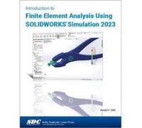 Introduction to Finite Element Analysis Using SOLIDWORKS Simulation 2023 by Randy H. Shih Randy H. Shih (Auteur)