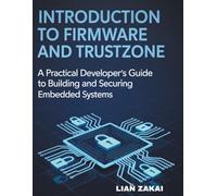 Introduction to Firmware & TrustZone: A Practical Developer’s Guide to Building Secure Firmware for Embedded Systems