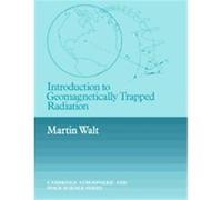Introduction To Geomagnetically Trapped Radiation, Cambridge Atmospheric and Space Science Series Martin Walt (Auteur)