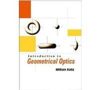 Introduction to Geometrical Optics Milton Katz (Auteur)