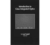 Introduction to Glass Integrated Optics, Artech House Optoelectronics Library S. Iraj Najafi (Auteur)