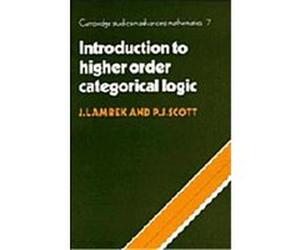 Introduction to Higher-Order Categorical Logic, Cambridge Studies in Advanced Mathematics, 7 J. Lambek (Auteur)