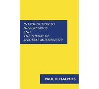 Introduction to Hilbert Space and the Theory of Spectral Multiplicity