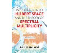 Introduction to Hilbert Space and the Theory of Spectral Multiplicity