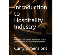 Introduction to Hospitality Industry: A Complete Guide to Hotels, Restaurants, Tourism, Customer Service, and Global Hospitality Careers