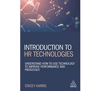 Introduction to HR Technologies: Understand How to Use Technology to Improve Performance and Processes